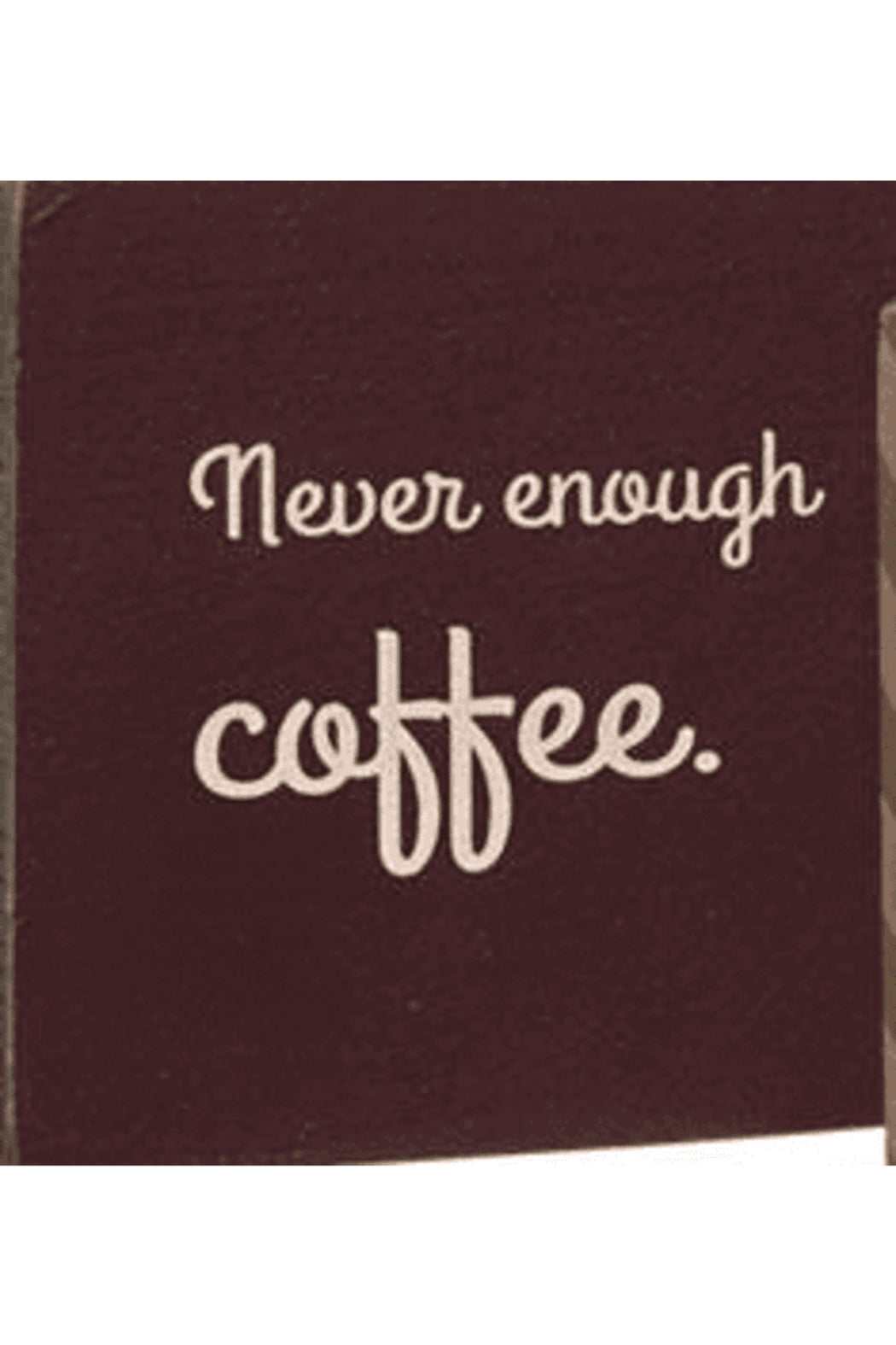 Assorted Never Enough Coffee Block Signs