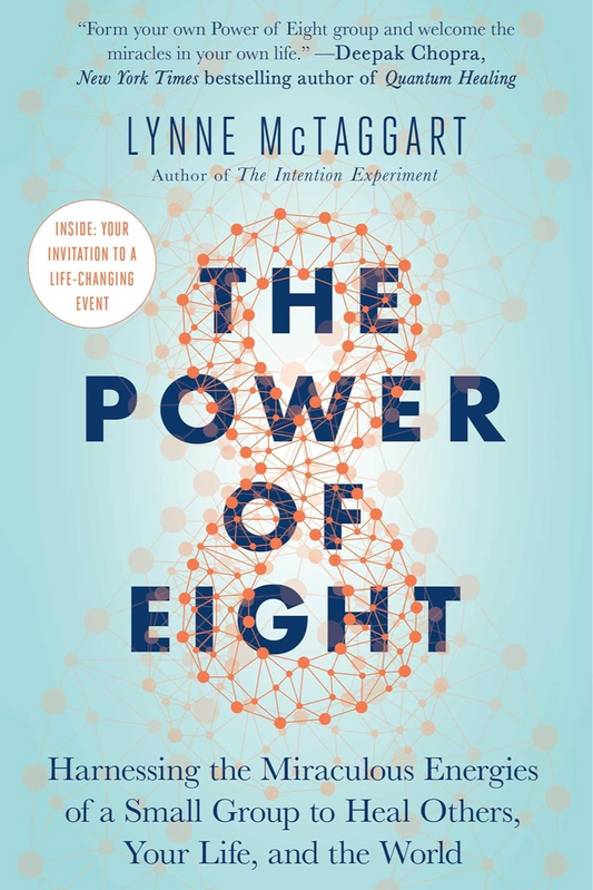 The Power of Eight: Harnessing the Miraculous Energies of a Small Group to Heal Others, Your Life, and the World