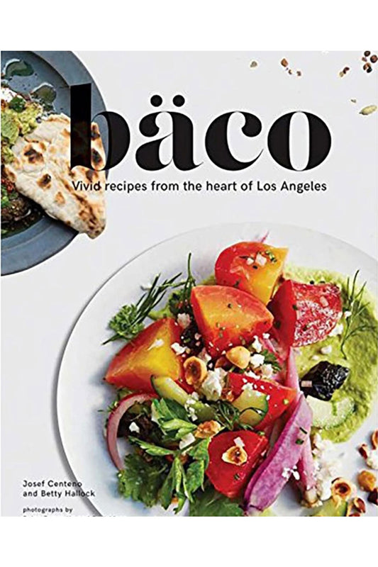 Baco: Vivid Recipes from the Heart of Los Angeles
